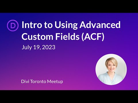 2023-07 Divi Toronto: Introduction to Advanced Custom Fields (ACF)