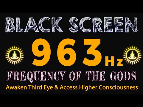 963Hz FREQUENCY OF THE GODS - Activate Pineal Gland, Awaken Third Eye & Access Higher Consciousness