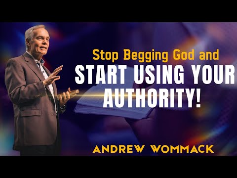 Stop Begging God and Start Using Your Authority! || Andrew Wommack