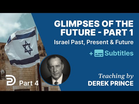 Glimpses Of The Future of Israel | Part 1 | Pt. 4 Of Israel Past, Present & Future | Derek Prince