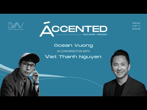 ÁCCENTED #50 | Ocean Vuong in Conversation with Viet Thanh Nguyen