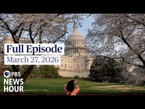 PBS News Hour full episode, March 27, 2026