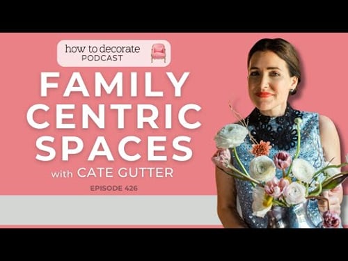 Designing Family-Centric Spaces with Cate Gutter | Ep. 426