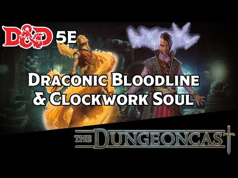 D&D Sorcerers: Draconic Bloodline & Clockwork Soul - The Dungeoncast Ep.220