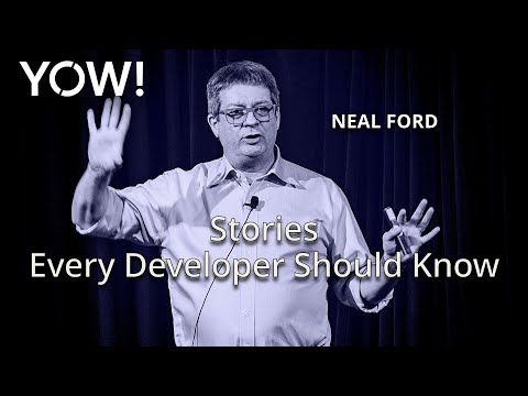 Stories Every Developer Should Know • Neal Ford • YOW! 2018
