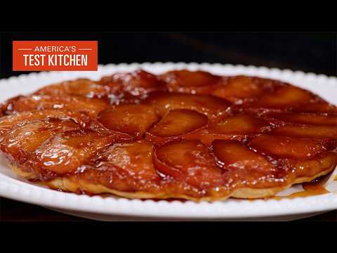 Make a Perfect Tarte Tatin Using Our Foolproof Method | America's Test Kitchen