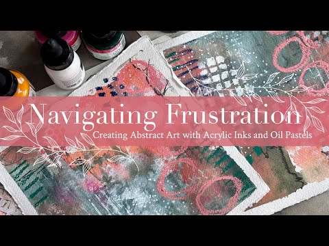 Navigating Frustration: Creating Abstract Art with Acrylic Inks and Oil Pastels