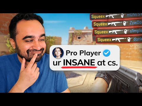 I played with Counter-Strike Pros... they were SHOCKED