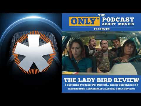 Ep 131: Lady Bird | The ONLY Podcast about Movies