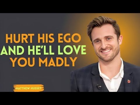 Hurt His Ego And He’ll Love You MADLY | MATHEW HUSSY SPEAKER