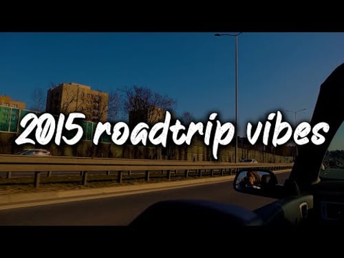 2015 summer roadtrip vibes ~nostalgia playlist