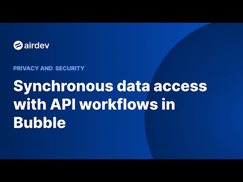 Synchronous data access with API workflows in Bubble (Privacy and Security)