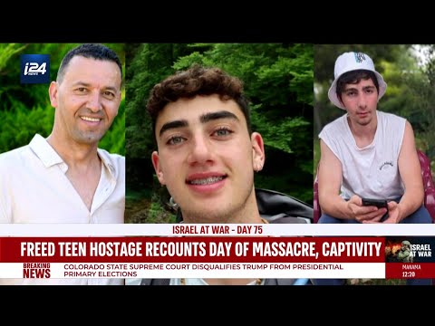 Freed teen hostage recounts day of the October 7 massacre and captivity