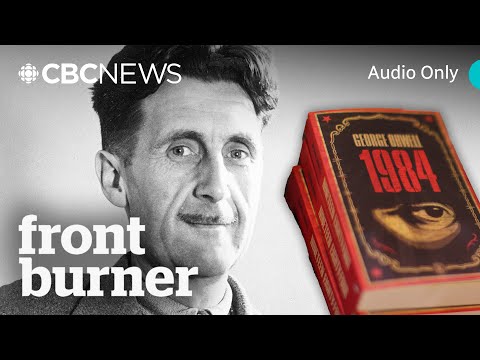 How Orwell’s words became our reality | Front Burner