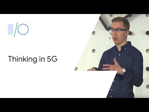 Thinking in 5G (Google I/O'19)