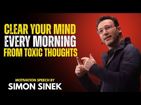 CLEAR YOUR MIND FROM TOXIC THOUGHTS โ Reclaim Focus & Inner Peace - SIMON SINEK MOTIVATION