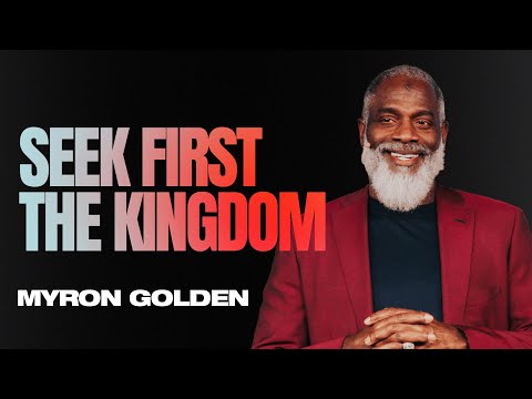 Seek First The Kingdom | Myron Golden