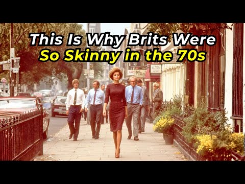 Why Britons Were So Slim in the 1970s (The Truth Will Surprise You)