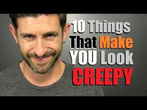 10 Things Women Think Make A Guy Look CREEPY!