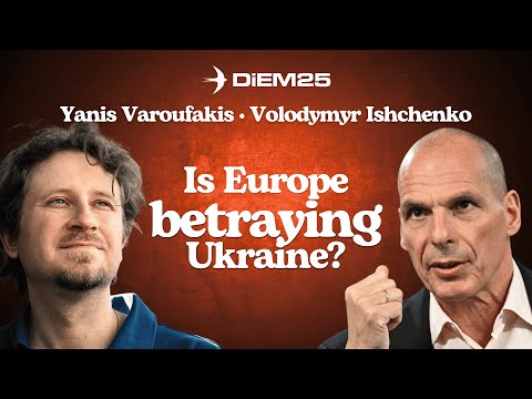 Is Europe Betraying Ukraine? Yanis Varoufakis & Volodymyr Ishchenko React LIVE