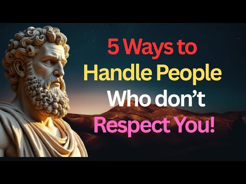 5 Ways to Handle People Who Don't Respect You | STOIC PHILOSOPHY