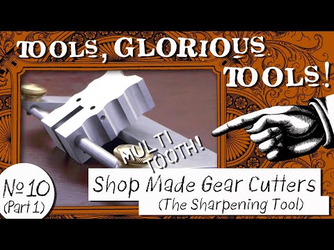 Tools, Glorious Tools! #10 (Part 1) - Shop Made Gear Cutters - The Sharpening Tool