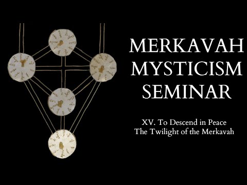 Introduction to Merkavah Mysticism - 15 of 15 - The Twilight of the Merkavah