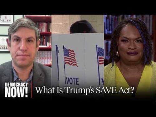 Disenfranchise Tens of Millions? Trump's SAVE Act Targets Women, Poor, Rural & Trans Voters