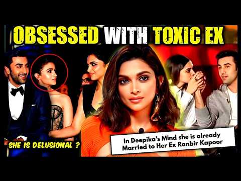 Deepika Padukone's Years Long Obsession With Her Toxic EX Ranbir Kapoor