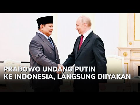 PRABOWO UNDANG PUTIN KE INDONESIA, LANGSUNG DIIYAKAN