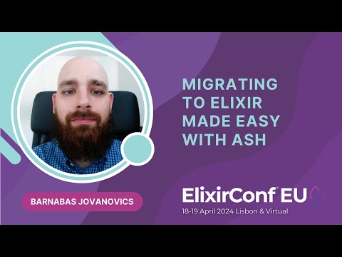 Migrating to Elixir made easy with Ash by Barnabas Jovanovics | ElixirConf EU 2024