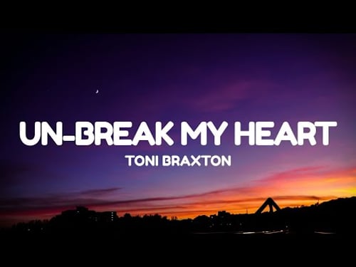 Toni Braxton - Un-Break My Heart (Lyrics)