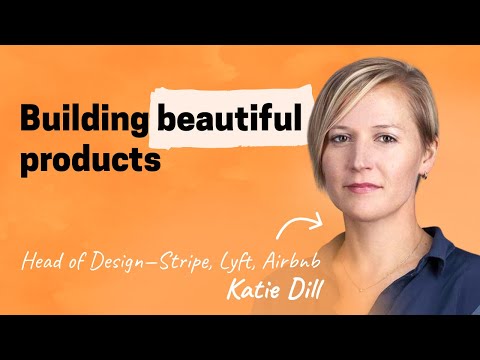 Building beautiful products with Stripe’s Head of Design | Katie Dill (Stripe, Airbnb, Lyft)