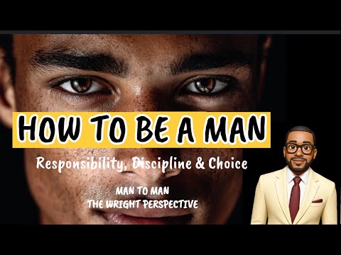 How To Be A Man | Responsibility, Discipline & Choice
