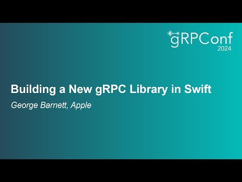 Building a New gRPC Library in Swift - George Barnett, Apple