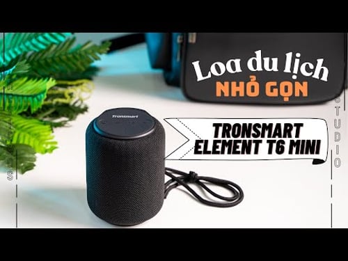 Tronsmart Element T6 Mini: Chiếc loa nhỏ gọn cho du lịch