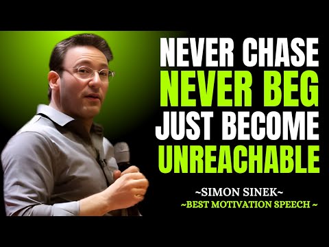 Never Chase. Never Beg. Just Become Unreachable β Motivational Speech | Simon Sinek