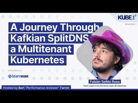 A Journey Through Kafkian SplitDNS in a Multitenant Kubernetes, with Fabián Sellés Rosa | KubeFM