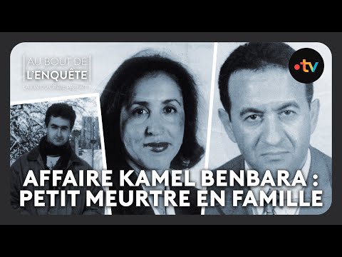 Affaire Kamel Benbara : Petit meurtre en famille - Au bout de l'enquête