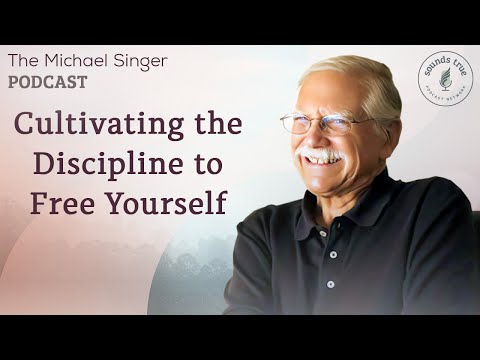 Cultivating the Discipline to Free Yourself | The Michael Singer Podcast