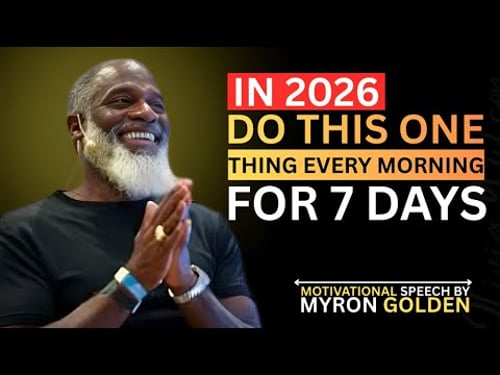 Do This One Thing Every Morning For 7 Days – Your Mind Will Change || MYRON GOLDEN FOR 2026