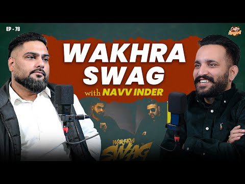 Wakhra Swag ਤੋਂ Stardom ਤੱਕ – Navv Inder Full Journey | Coffe With Kangarh | Ladi Kangarh | EP - 78