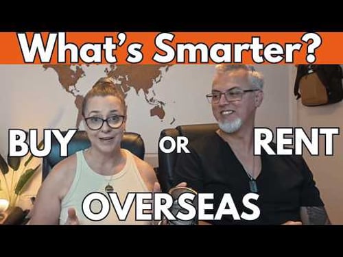 PROS & CONS of BUYing vs RENTing a Home OVERSEAS