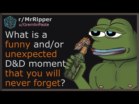 What is a funny and/or unexpected D&D moment that you will never forget? #1