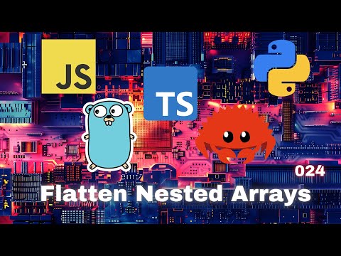 018 Flatten Nested Arrays - JavaScript, Typescript, Python, Go & Rust