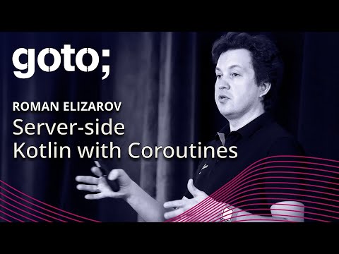 Server-side Kotlin with Coroutines β’ Roman Elizarov β’ GOTO 2019