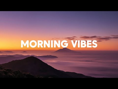 Morning Vibes Playlist 🌄 Morning Sun 2025 ☀️ Chillout Mix