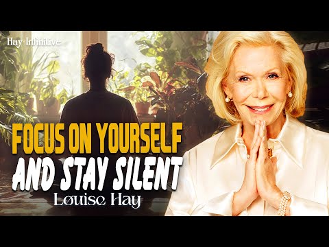 Louise Hay: Stay Silent And Focus On Yourself | Let the Universe Work for You