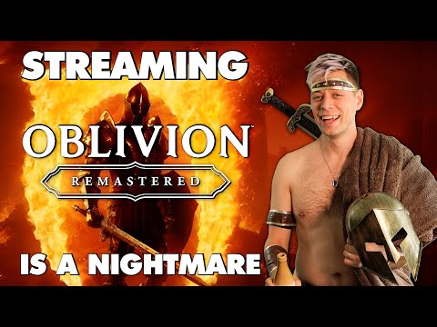 Streaming Oblivion Remastered Is An Absolute Nightmare - This Is Why