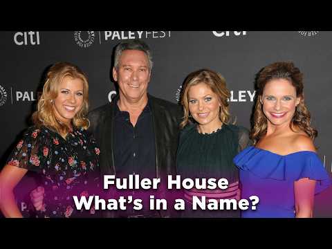 Fuller House - What's in a Name?